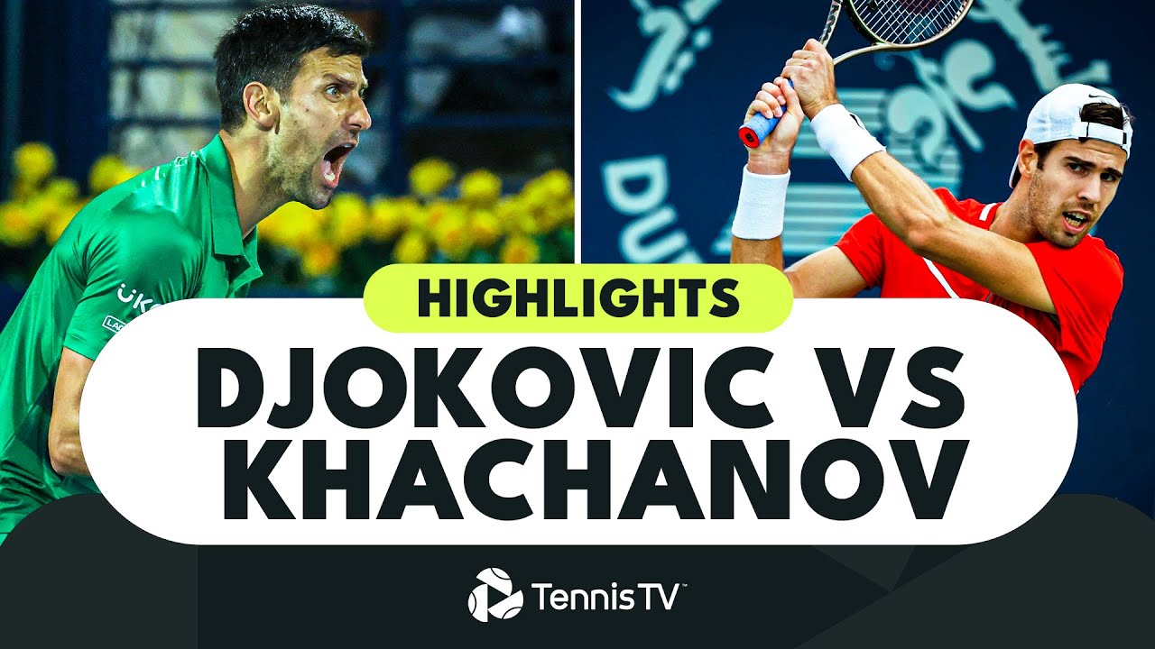Novak Djokovic vs Karen Khachanov | Dubai 2022 Highlights