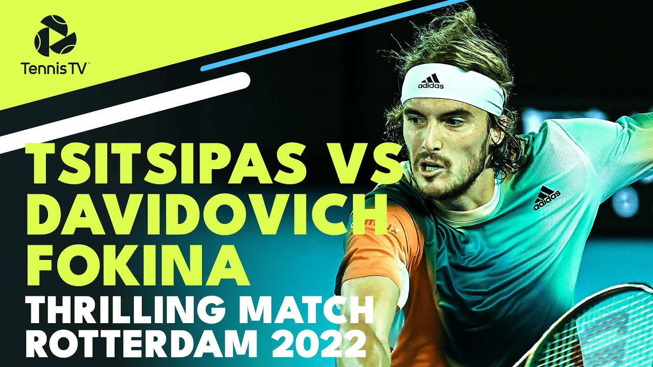Tsitsipas vs Davidovich Fokina Thrilling Match in Rotterdam 2022!